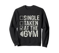 Single Taken At The Gym Fitness Priorities Workout -- Sweatshirt