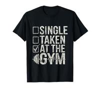 Single Taken At The Gym Fitness Priorities Workout -- T-Shirt