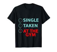 Single Taken At The Gym Fitness Priorities Workout T-Shirt