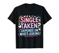 Single Taken Depends on Who's Asking Flirt compliqué - T-Shirt Graphique avec Valeur