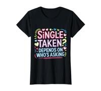 Single Taken Depends on Who's Asking Flirt compliqué - T-Shirt Graphique avec Valeur