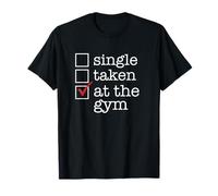 Single Taken No at The Gym Yes Funny Workout Out Checkmark Meme T-Shirt