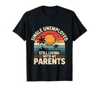 Single Unemployed Still Living with My Parents - T-Shirt