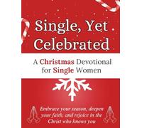 Single, Yet Celebrated: A Christmas Devotional for Single Women: Embrace your season, deepen your faith, and rejoice in the Christ who knows you