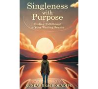 Singleness with Purpose: Finding Fulfillment in Your Waiting Season