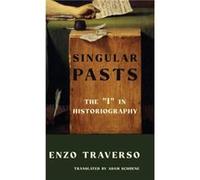 Singular Pasts - Traverso Enzo Susan and Barton Winokur Professor in the Humanities Cornell University - Columbia University Press - Livre en Anglais - Ha Traverso Enzo Susan and Barton Winokur Profes