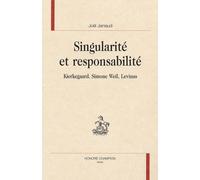 Singularité et responsabilité Kierkegaard, Simone Weil, Lévinas - Joël Janiaud - Honore Champion - relié - Etude