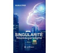 Singularité Nouveau paradigme - Kalkin B. Cypher - Le Lys Bleu - broché - Roman