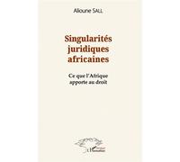 Singularités juridiques africaines Ce que l'Afrique apporte au droit - Alioune Sall - L'harmattan - broché - Essai
