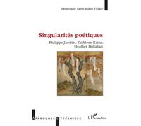 Singularités poétiques Philippe Jacottet, Kathleen Raine, Heather Dollahau - Véronique Saint-Aubin Elfakir - L'harmattan - broché - Essai