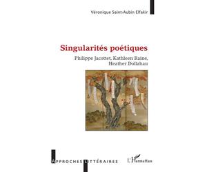 Singularités poétiques Philippe Jacottet, Kathleen Raine, Heather Dollahau - Véronique Saint-Aubin Elfakir - L'harmattan - broché - Essai