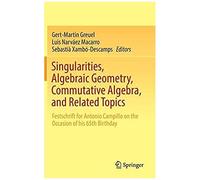 Singularities, Algebraic Geometry, Commutative Algebra, And Related Topics