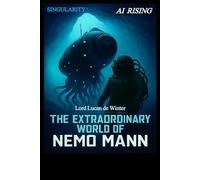 SINGULARITY 1 - AI RISING: THE EXTRAORDINARY WORLD OF NEMO Mann - Sci-Fi Thriller of the AI Civil WAR