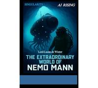 SINGULARITY 1 - AI RISING: THE EXTRAORDINARY WORLD OF NEMO Mann - Sci-Fi Thriller of the AI Civil WAR