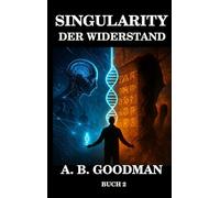 Singularity - Der Widerstand: KI Dystopie Techno-Thriller