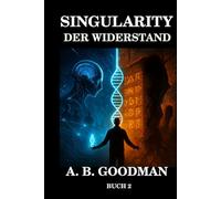 SINGULARITY - DER WIDERSTAND: KI Dystopie Techno-Thriller
