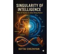 Singularity of Intelligence: What AI Teaches Us About Being Human
