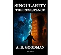 Singularity - The Resistance: An AI Dystopian Techno-Thriller