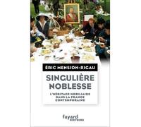 Singulière noblesse L'héritage nobiliaire dans la culture française contemporaine - Eric Mension-Rigau - Fayard - broché - Etude