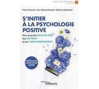 S'initier à la psychologie positive Marine Paucsik (Auteur), Jean-Baptiste Baudier (Auteur), Rébecca Shankland (Auteur)