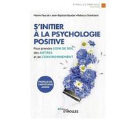S'initier à la psychologie positive: Prendre soin de soi, des autres et de l'environnement