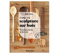 S'initier à la sculpture sur bois: 25 créations faciles en pas à pas
