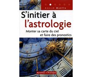 S'initier à l'astrologie : Monter sa carte du ciel et faire des pronostics