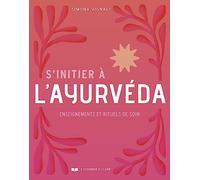 S'initier à l'ayurvéda - Enseignements et rituels de soin