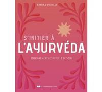 S'initier à l'ayurvéda - Enseignements et rituels de soin Simona Vignali (Auteur), Elisa Madonna (Traduction)
