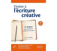 S'initier À L'écriture Créative - 12 Étapes Pour Apprivoiser Et Libérer Son Écriture