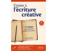 S'initier À L'écriture Créative - 12 Étapes Pour Apprivoiser Et Libérer Son Écriture