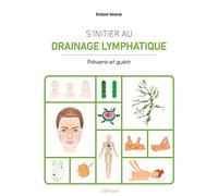 S'initier au drainage lymphatique - Prévenir et guérir