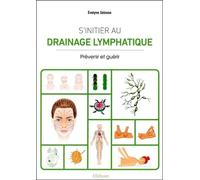 S'initier au drainage lymphatique - Prévenir et guérir