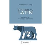 S'initier au latin: Grammaire Exercices Corrigés