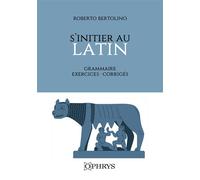 S'initier au latin Grammaire Exercices Corrigés - Roberto Bertolino - Ophrys - broché - Méthode de langue
