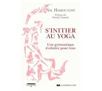 S'initier Au Yoga - Une Gymnastique Évolutive Pour Tous