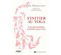 S'initier au yoga - Une gymnastique évolutive pour tous - Nil Hahoutoff - Courrier Du Livre - broché - Guide