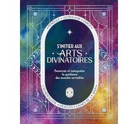 S'initier aux arts divinatoires: Percevoir et interpréter la guidance des mondes invisibles