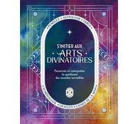 S'initier aux arts divinatoires: Percevoir et interpréter la guidance des mondes invisibles