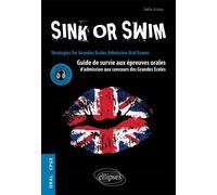 Sink or Swim. Guide de survie aux épreuves orales d’admission aux concours CPGE Guide de survie aux épreuves orales d'admission aux concours CPGE - Saliha Azzouz - Ellipses - broché - Scolaire / Unive