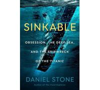 Sinkable : L'obsession, les fonds marins et le naufrage du Titanic