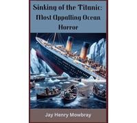 Sinking of the Titanic: Most Appalling Ocean Horror: A Night to Remember
