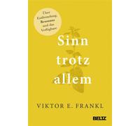Sinn trotz allem Über Entfremdung, Resonanz und das Verfügbare - Viktor E. Frankl - Julius Beltz GmbH & Co. KG - ebook (ePub) - Livre
