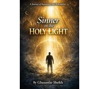 Sinner In the Holy Light By Ghazanfar Sheikh: A Journey Of Repentance and Redemption