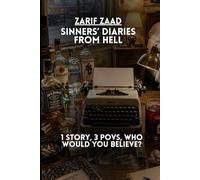 SINNERS' DIARIES FROM HELL BY ZARIF ZAAD: 1 STORY. 3 POV'S. WHO WOULD YOU BELIEVE?
