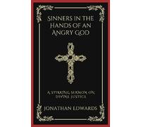 Sinners in the Hands of an Angry God: A Stirring Sermon on Divine Justice (Grapevine Press)