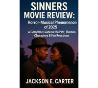 Sinners Movie Review: Horror-Musical Phenomenon of 2025: A Complete Guide to the Plot, Themes, Characters & Fan Reactions
