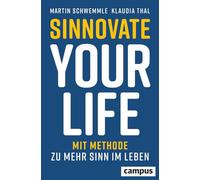 Sinnovate Your Life: Mit Methode zu mehr Sinn im Leben