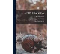 Sino-Iranica; Chinese Contributions To The History Of Civilization In Ancient Iran, With Special Ref