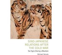 Sino-Japanese Relations After The Cold War: Two Tigers Sharing A Mountain (Paperback) Michael B Yahuda, (Auteur)